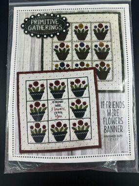 Primitive Gatherings "If Friends Were Flowers Banner" Wool Kit & Pattern PRI 913